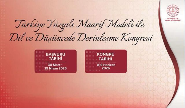 "Türkiye Yüzyılı Maarif Modeli'yle Dil ve Düşüncede Derinleşme Kongresi"; "Dil, Düşünce ve Değer" ana temasıyla gerçekleştirilecek.
