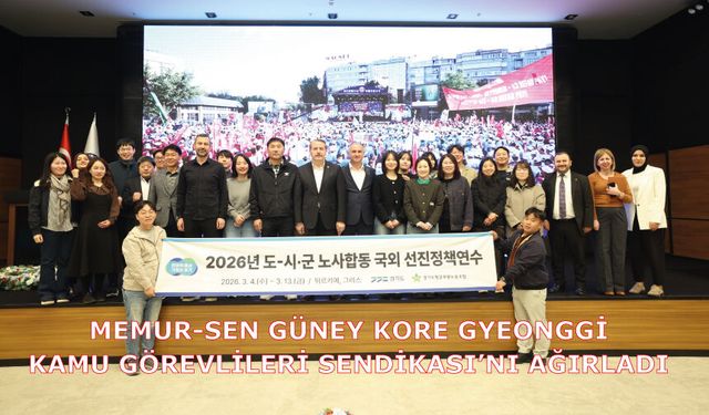 Memur-Sen Güney Kore Gyeonggi Kamu Görevlileri Sendikası’nı Ağırladı