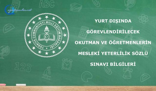 Yurt Dışında Görevlendirilecek Okutman ve Öğretmenlerin Mesleki Yeterlilik Sözlü Sınavı Bilgileri