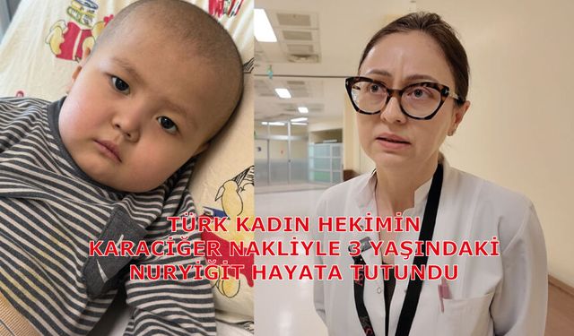 Türk kadın hekimin karaciğer nakliyle 3 yaşındaki Nuryiğit hayata tutundu
