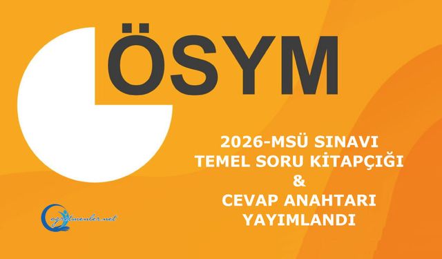 2026-MSÜ Sınavı: Temel Soru Kitapçığı ve Cevap Anahtarı Yayımlandı