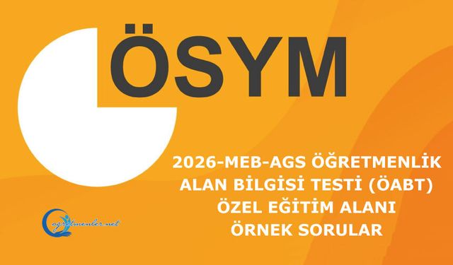 2026-MEB-AGS Öğretmenlik Alan Bilgisi Testi (ÖABT): Özel Eğitim Alanı Örnek Sorular Yayımlandı