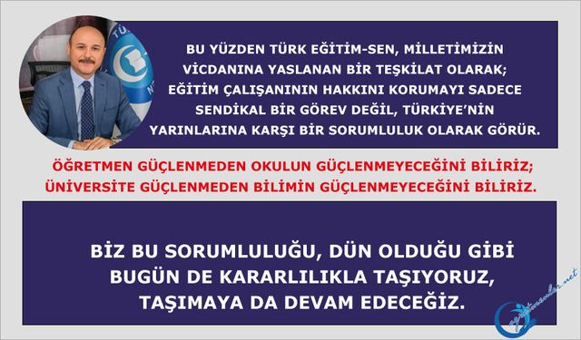 Öğretmen güçlenmeden okulun güçlenmeyeceğini biliriz; üniversite güçlenmeden bilimin güçlenmeyeceğini biliriz.