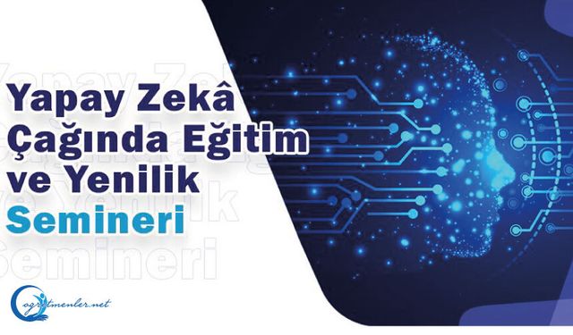 Yapay Zekâ Çağında Eğitim ve Yenilik Semineri (2025-2026 eğitim öğretim yılı 2. dönem ara tatil mesleki çalışma)