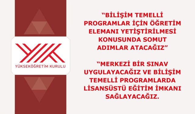 Bilişim temelli programlar için öğretim elemanı yetiştirilmesi konusunda somut adımlar atacağız