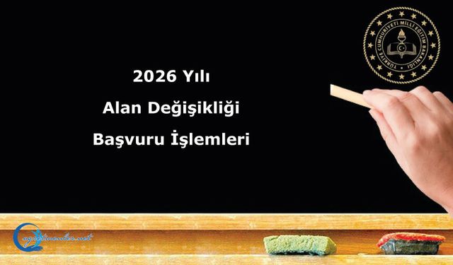 2026 Yılı Alan Değişikliği Başvuru İşlemleri