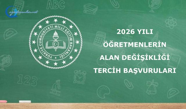2026 Yılı Öğretmenlerin Alan Değişikliği Tercih Başvuruları