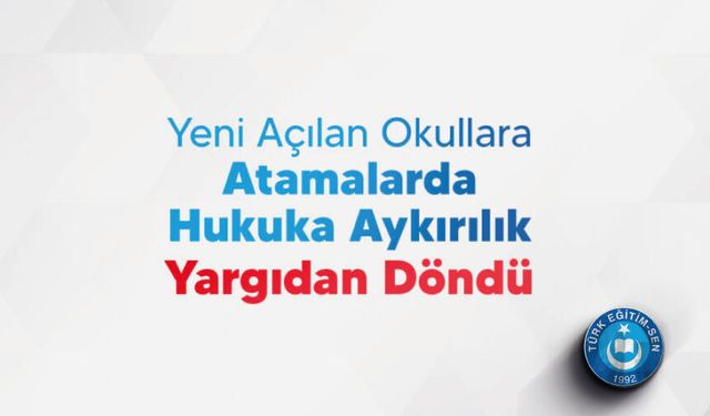 Yeni Açılan Okullara Atamalarda Hukuka Aykırılık Yargıdan Döndü