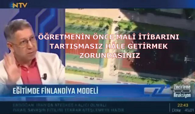 Öğretmenin önce mali itibarını tartışmasız hâle getirmek zorundasınız