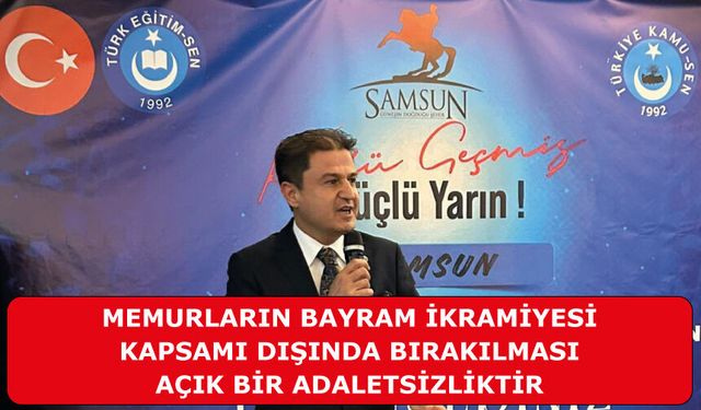 Memurların bayram ikramiyesi kapsamı dışında bırakılması  açık bir adaletsizliktir