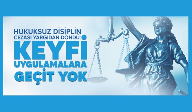 Hukuksuz Disiplin Cezası Yargıdan Döndü: Keyfi Uygulamalara Geçit Yok