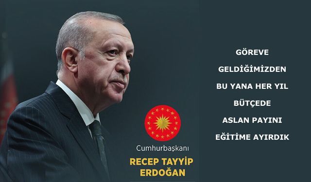 Göreve geldiğimizden bu yana her yıl bütçede aslan payını eğitime ayırdık