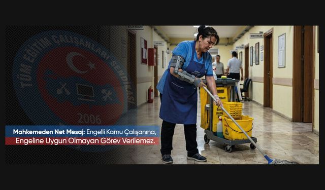 TEÇ-SEN: Engelli Personel Ağır İşlerde Çalıştırılamaz!