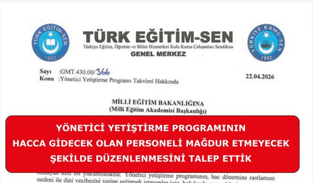 Yönetici Yetiştirme Programının Hacca Gidecek Olan Personeli Mağdur Etmeyecek Şekilde Düzenlenmesini Talep Ettik