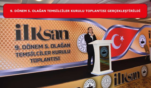 İLKSAN 9. Dönem 5. Olağan Temsilciler Kurulu Toplantısı Gerçekleştirildi