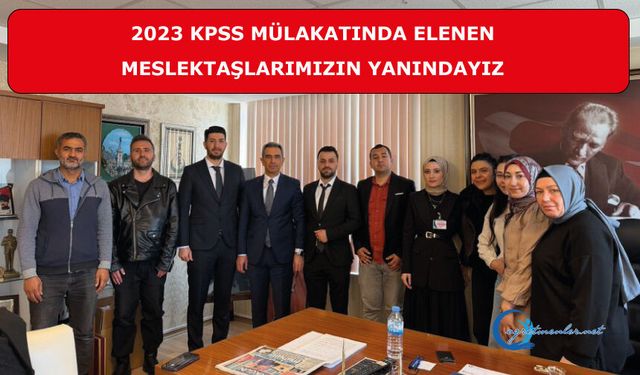 2023 KPSS mülakatında elenen meslektaşlarımızın yanındayız
