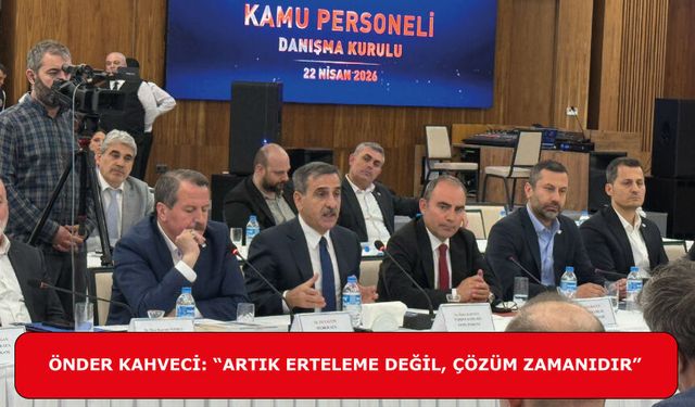 ÖNDER KAHVECİ: “ARTIK ERTELEME DEĞİL, ÇÖZÜM ZAMANIDIR”