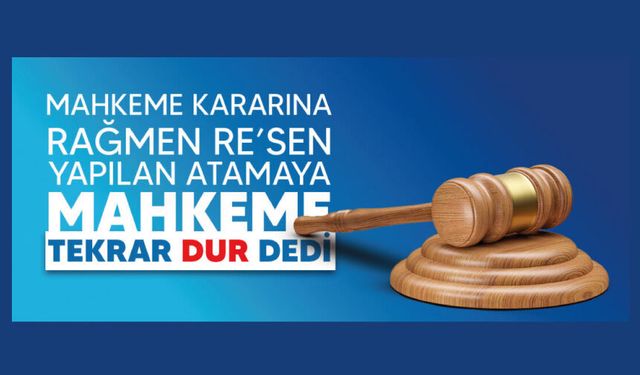 Mahkeme Kararına Rağmen Re’sen Yapılan Atamaya Mahkeme Tekrar Dur Dedi