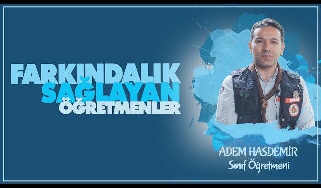 Farkındalık Sağlayan Öğretmenler serisinde Adem HASDEMİR