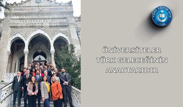 Üniversiteler Türk Geleceğinin Anahtarıdır