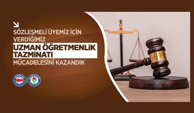 Sözleşmeli Üyemiz İçin Verdiğimiz Uzman Öğretmenlik Tazminatı Mücadelesini Kazandık