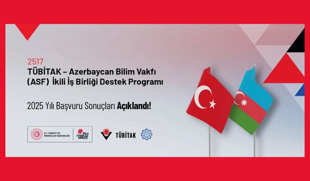 2517 TÜBİTAK–Azerbaycan Bilim Vakfı (ASF) İkili İş Birliği Destek Programı 2025 Yılı Başvuru Sonuçları Açıklandı