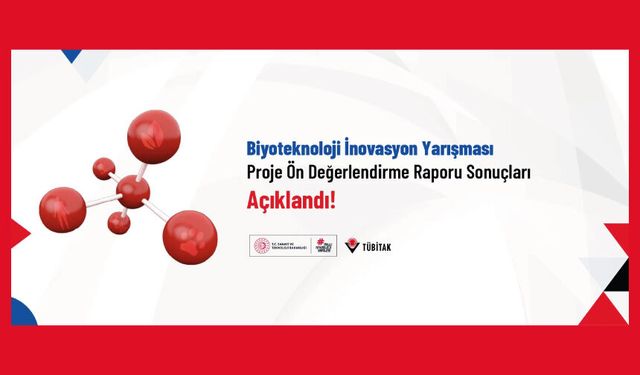 Biyoteknoloji İnovasyon Yarışması Proje Ön Değerlendirme Raporu Sonuçları Açıklandı