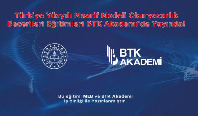 Türkiye Yüzyılı Maarif Modeli Okuryazarlık Becerileri Eğitimleri BTK Akademi’de Yayında!
