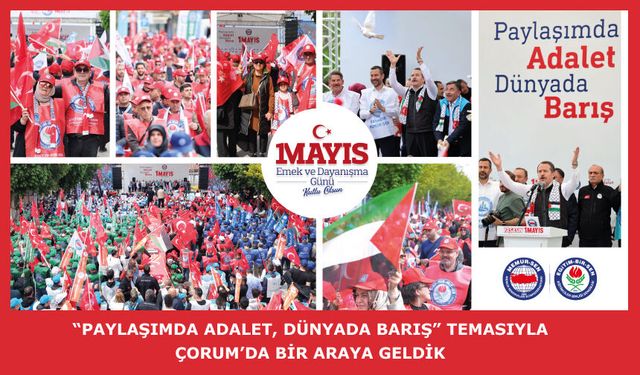 “Paylaşımda Adalet, Dünyada Barış” temasıyla Çorum’da bir araya geldik