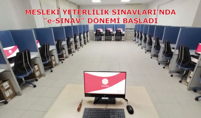 Mesleki Yeterlilik Sınavları'nda "E-Sınav" Dönemi Başladı