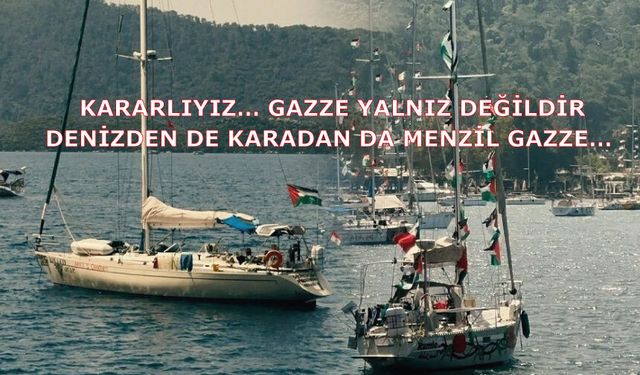 Kararlıyız… Gazze yalnız değildir. Denizden de karadan da menzil Gazze…