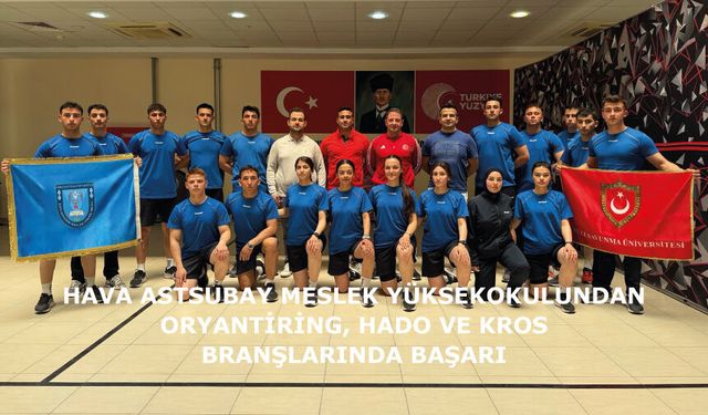 Hava Astsubay Meslek Yüksekokulundan oryantiring, hado ve kros branşlarında başarı