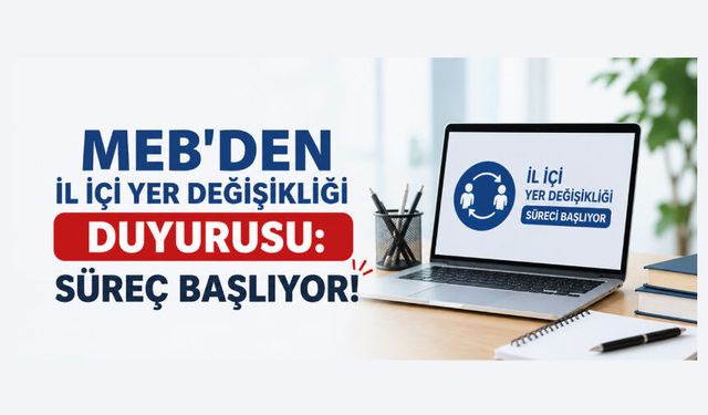 MEB’den İl İçi Yer Değişikliği Duyurusu: Süreç Başlıyor