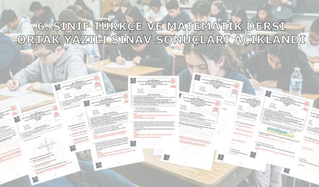 6. Sınıf Türkçe Ve Matematik Dersi Ortak Yazılı Sınav Sonuçları Açıklandı