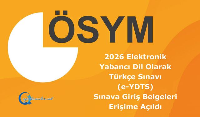 2026 Elektronik Yabancı Dil Olarak Türkçe Sınavı (e-YDTS): Sınava Giriş Belgeleri Erişime Açıldı
