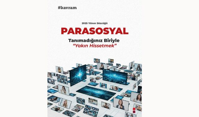 Cambridge Sözlüğü’nün 2025 yılı için seçtiği “parasosyal” sözcüğü,