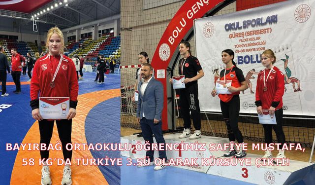 Bayırbağ Ortaokulu öğrencimiz Safiye Mustafa, 58 kg’da Türkiye 3.sü olarak kürsüye çıktı!