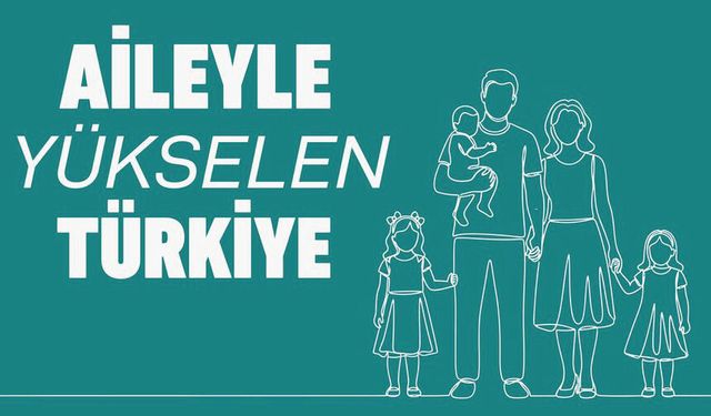 Mayıs ayının son haftasını 'Millî Aile Haftası' olarak kutlayacağız