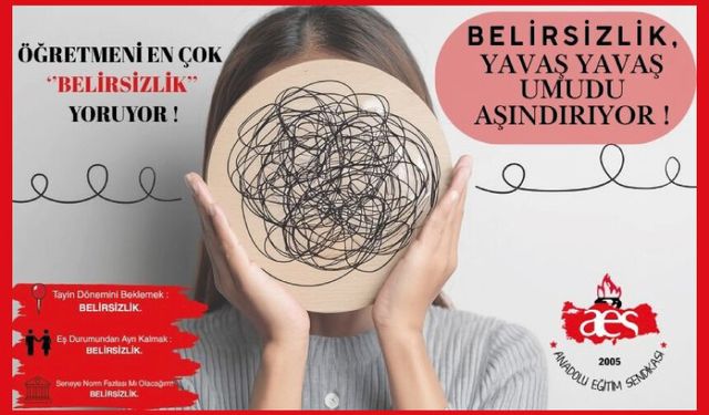 ÖĞRETMENİ EN ÇOK "BELİRSİZLİK" YORUYOR!