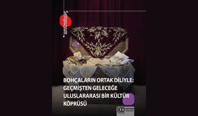 “Bohçaların Ortak Diliyle: Geçmişten Geleceğe Uluslararası Bir Kültür Köprüsü” Sempozyumu
