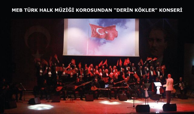 MEB Türk Halk Müziği Korosundan "Derin Kökler" Konseri