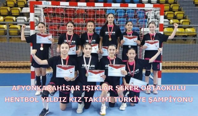 Afyonkarahisar Işıklar Şeker Ortaokulu Hentbol Yıldız Kız Takımı Türkiye Şampiyonu