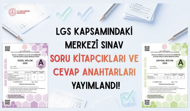 LGS KAPSAMINDAKİ MERKEZÎ SINAVIN SORU KİTAPÇIKLARI VE CEVAP ANAHTARLARI YAYIMLANDI