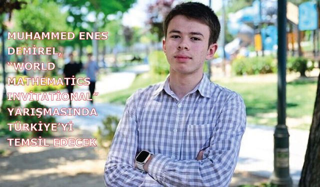 Muhammed Enes Demirel, “World Mathematics Invitational”  yarışmasında Türkiye’yi temsil edecek