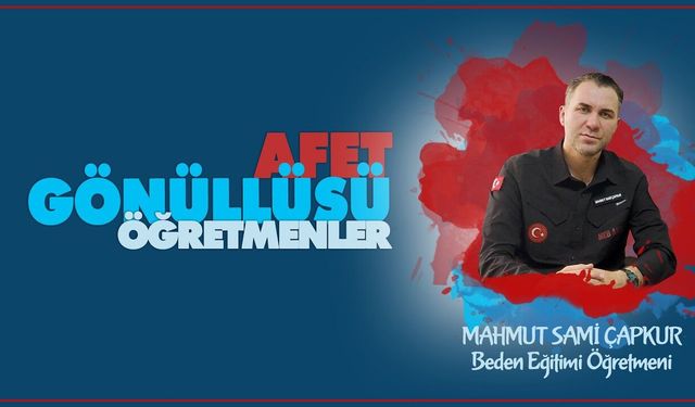 Afet Gönüllüsü Öğretmenler serisinde MEB AKUB üyesi Mahmut Sami ÇAPKUR,