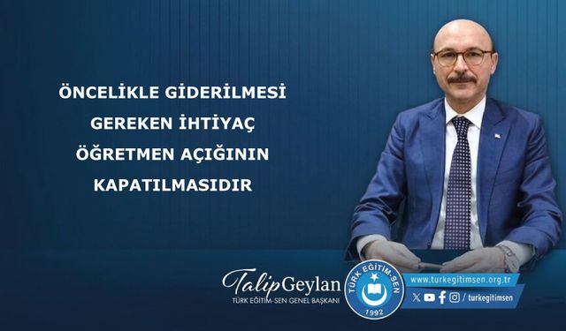 Öncelikle giderilmesi gereken ihtiyaç, öğretmen açığının kapatılmasıdır