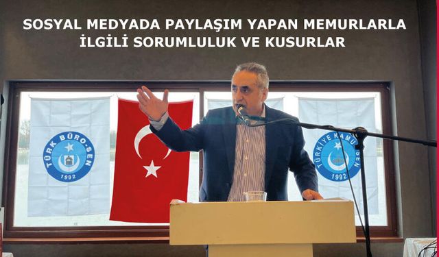 SOSYAL MEDYADA PAYLAŞIM YAPAN MEMURLARLA İLGİLİ SORUMLULUK VE KUSURLAR