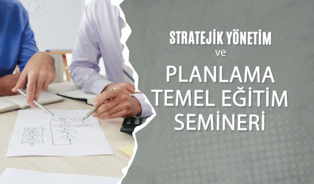 Stratejik Yönetim ve Planlama Temel Eğitim Semineri