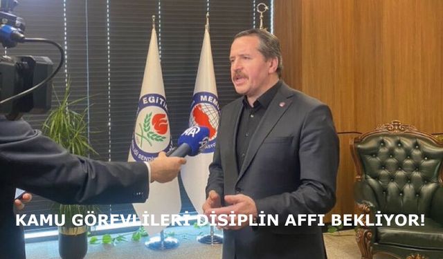 KAMU GÖREVLİLERİ DİSİPLİN AFFI BEKLİYOR!