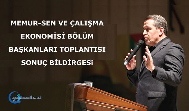 MEMUR-SEN VE ÇALIŞMA EKONOMİSİ BÖLÜM BAŞKANLARI TOPLANTISI SONUÇ BİLDİRGEMİZİ KAMUOYUYLA PAYLAŞIYORUZ